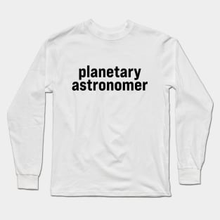 Planetary Astronomer Long Sleeve T-Shirt